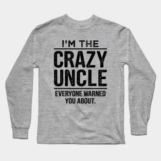 I'm The Crazy Uncle-Uncle Gift Shirt- Funcle TShirt-Funny Uncle Quote Long Sleeve T-Shirt